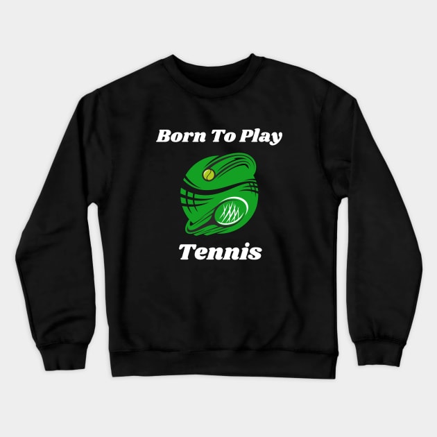 US Open Born to Play Tennis Crewneck Sweatshirt by TopTennisMerch